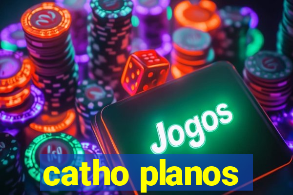 catho planos